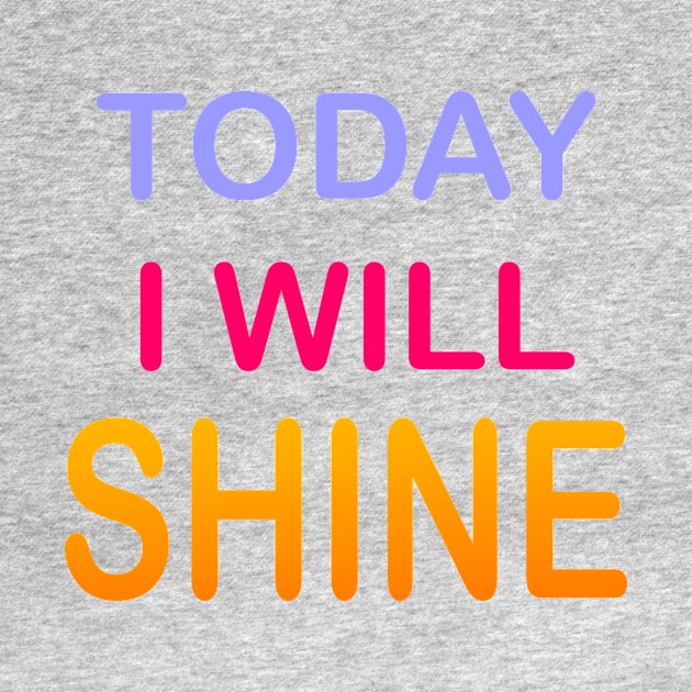 Today I Will Shine by Khushidesigners